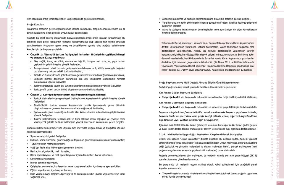 Aşağıda bu teklif çağrısı kapsamında başvurulabilecek örnek proje konuları sıralanmıştır. Bu örnekler, olası proje konularının tümünü kapsamamakta olup sadece fikir verme amacıyla sunulmaktadır.