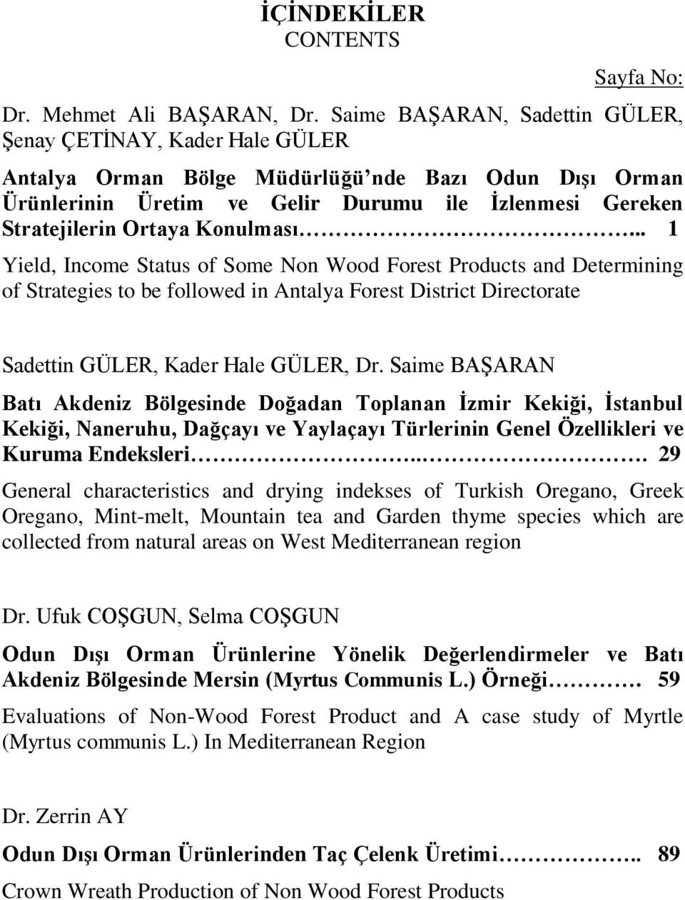 Konulması... 1 Yield, Income Status of Some Non Wood Forest Products and Determining of Strategies to be followed in Antalya Forest District Directorate Sadettin GÜLER, Kader Hale GÜLER, Dr.