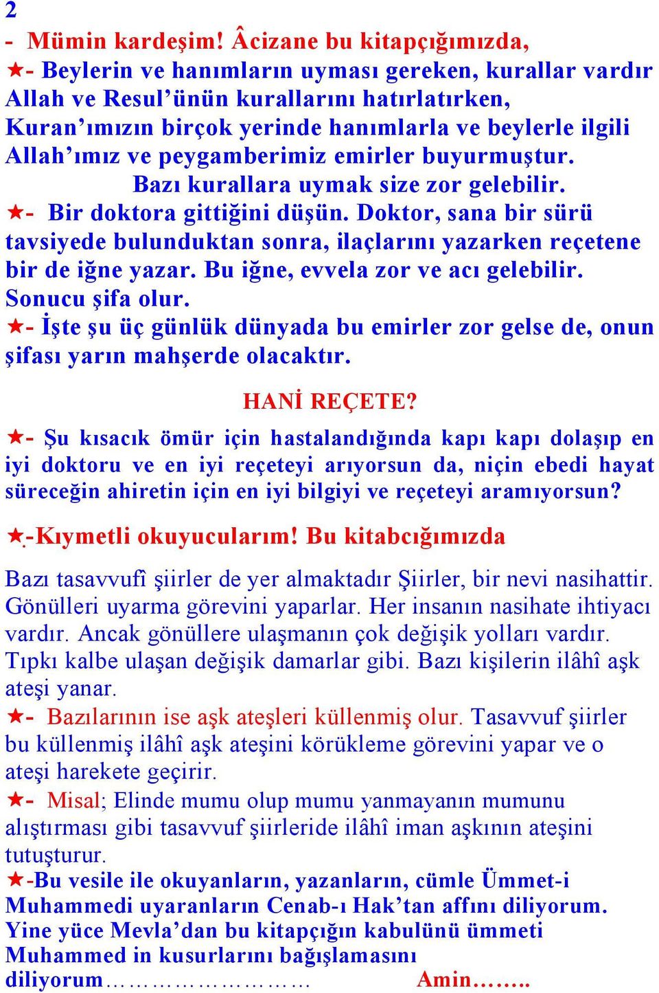 ve peygamberimiz emirler buyurmuştur. Bazı kurallara uymak size zor gelebilir. - Bir doktora gittiğini düşün.