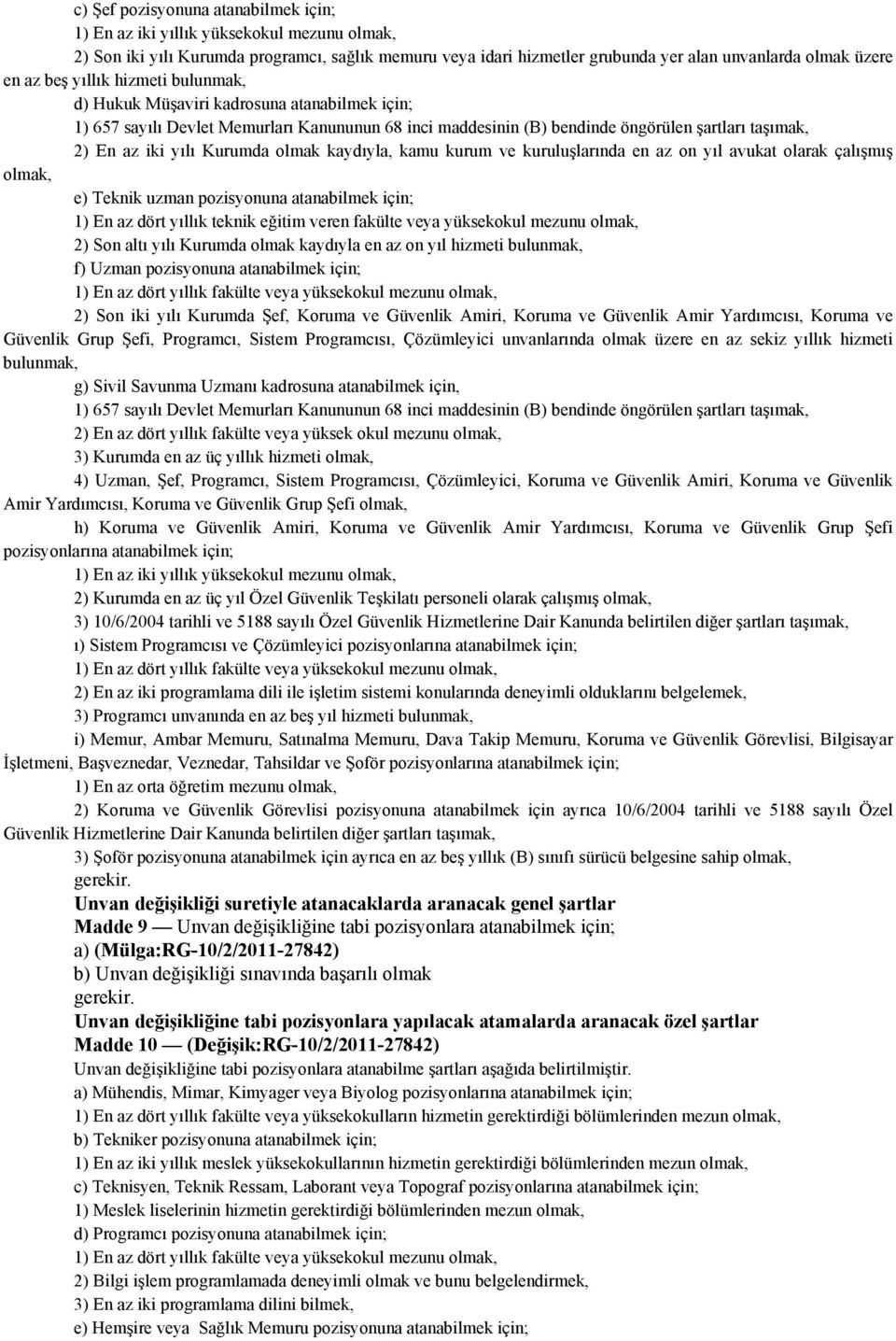 uzman pozisyonuna atanabilmek için; 1) En az dört yıllık teknik eğitim veren fakülte veya yüksekokul mezunu olmak, 2) Son altı yılı Kurumda olmak kaydıyla en az on yıl hizmeti bulunmak, f) Uzman