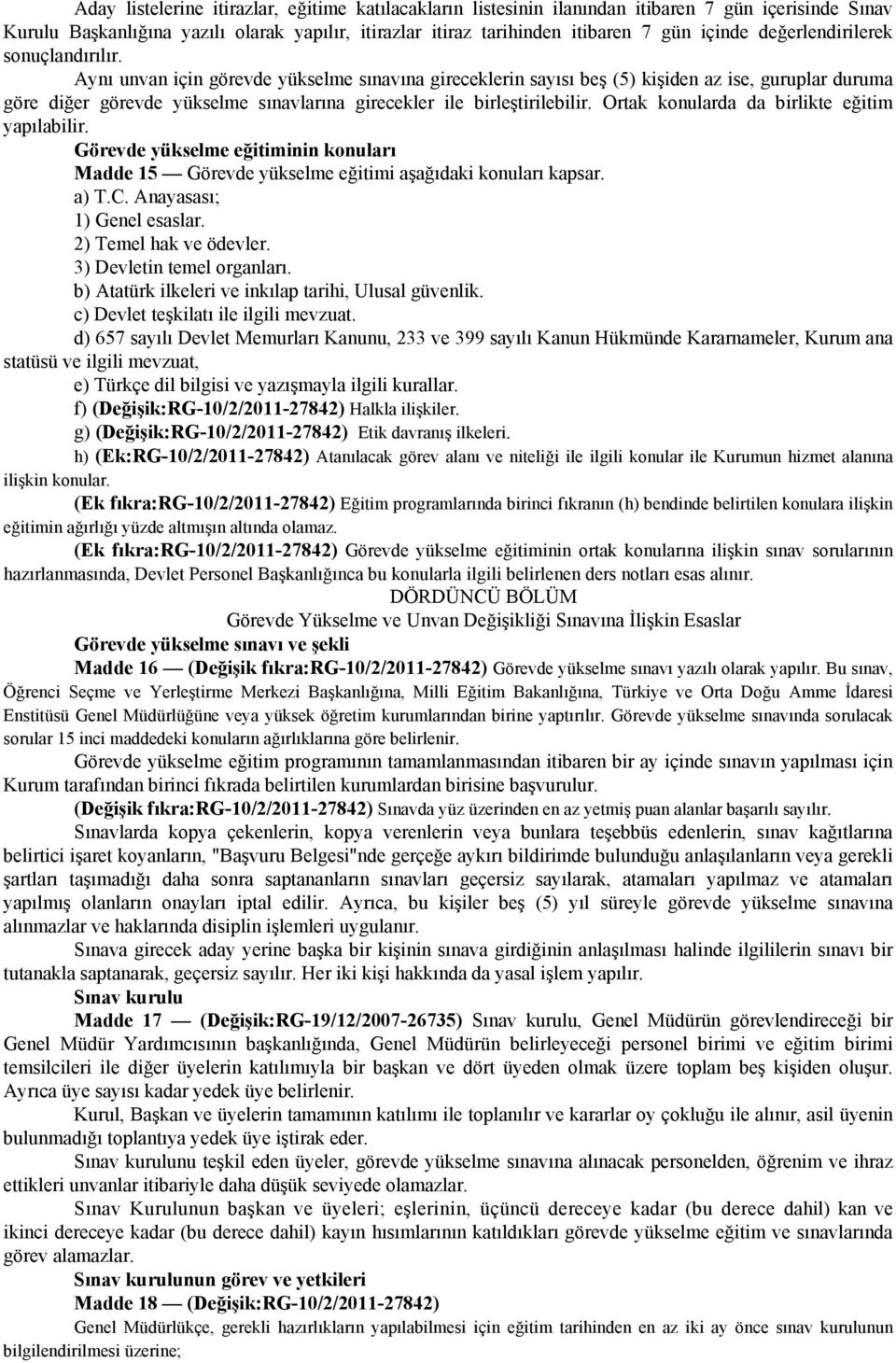 Aynı unvan için görevde yükselme sınavına gireceklerin sayısı beş (5) kişiden az ise, guruplar duruma göre diğer görevde yükselme sınavlarına girecekler ile birleştirilebilir.