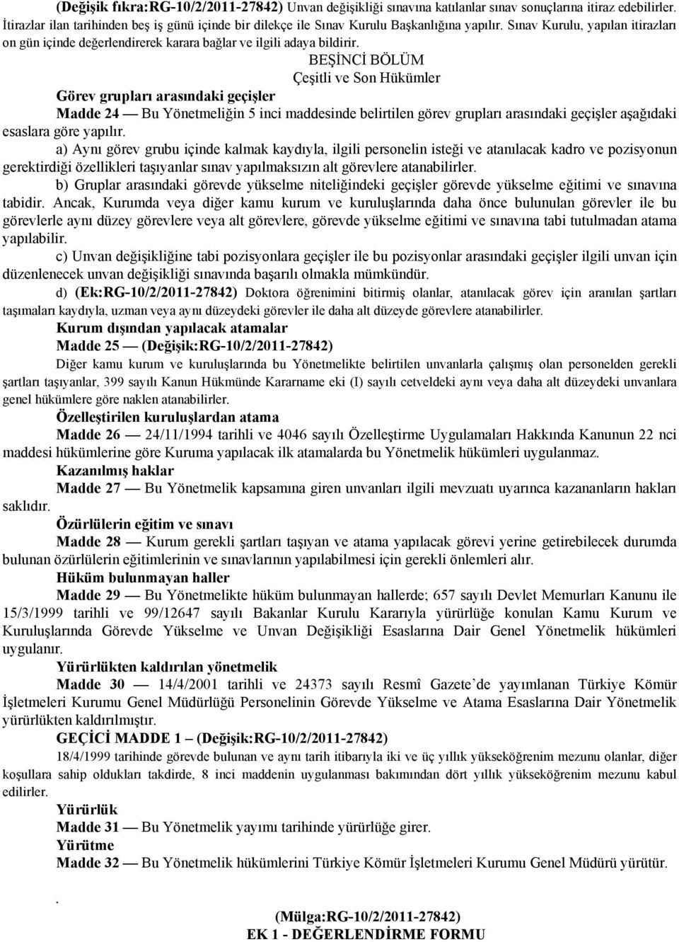 BEŞİNCİ BÖLÜM Çeşitli ve Son Hükümler Görev grupları arasındaki geçişler Madde 24 Bu Yönetmeliğin 5 inci maddesinde belirtilen görev grupları arasındaki geçişler aşağıdaki esaslara göre yapılır.