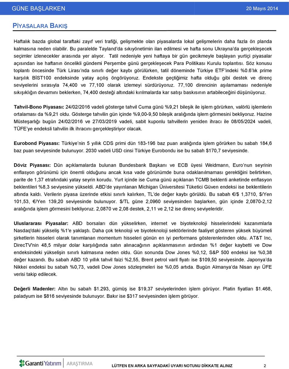 Tatil nedeniyle yeni haftaya bir gün gecikmeyle başlayan yurtiçi piyasalar açısından ise haftanın öncelikli gündemi Perşembe günü gerçekleşecek Para Politikası Kurulu toplantısı.