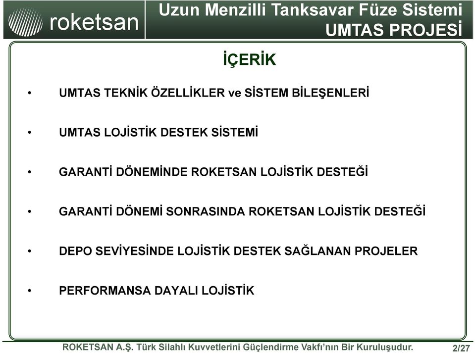 DÖNEMİ SONRASINDA ROKETSAN LOJİSTİK DESTEĞİ DEPO SEVİYESİNDE LOJİSTİK DESTEK SAĞLANAN PROJELER