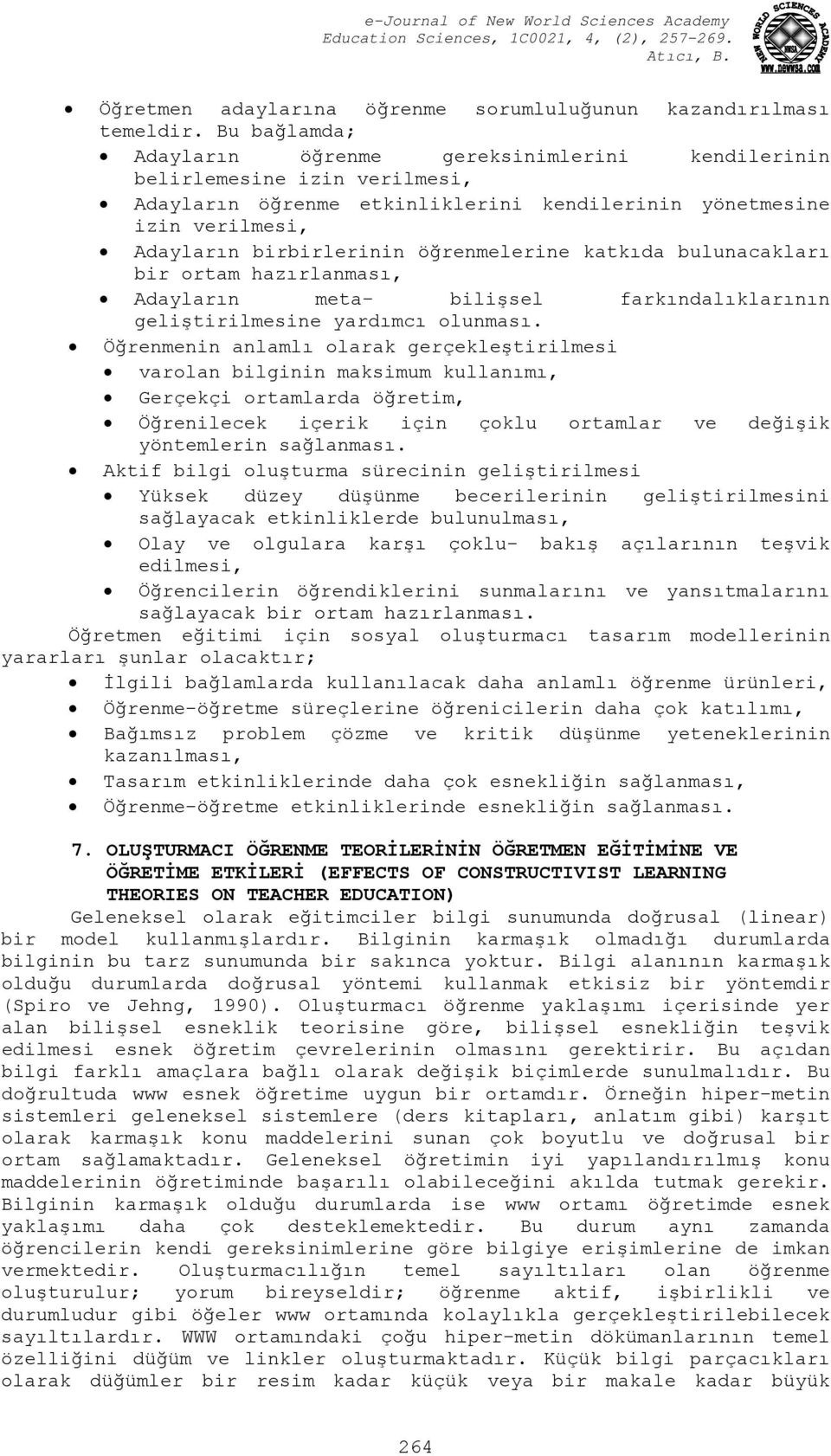 öğrenmelerine katkıda bulunacakları bir ortam hazırlanması, Adayların meta- bilişsel farkındalıklarının geliştirilmesine yardımcı olunması.