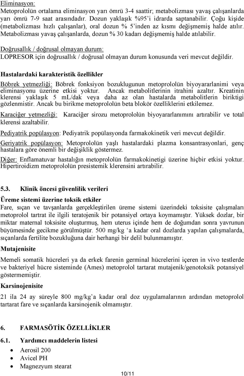 Doğrusallık / doğrusal olmayan durum: LOPRESOR için doğrusallık / doğrusal olmayan durum konusunda veri mevcut değildir.