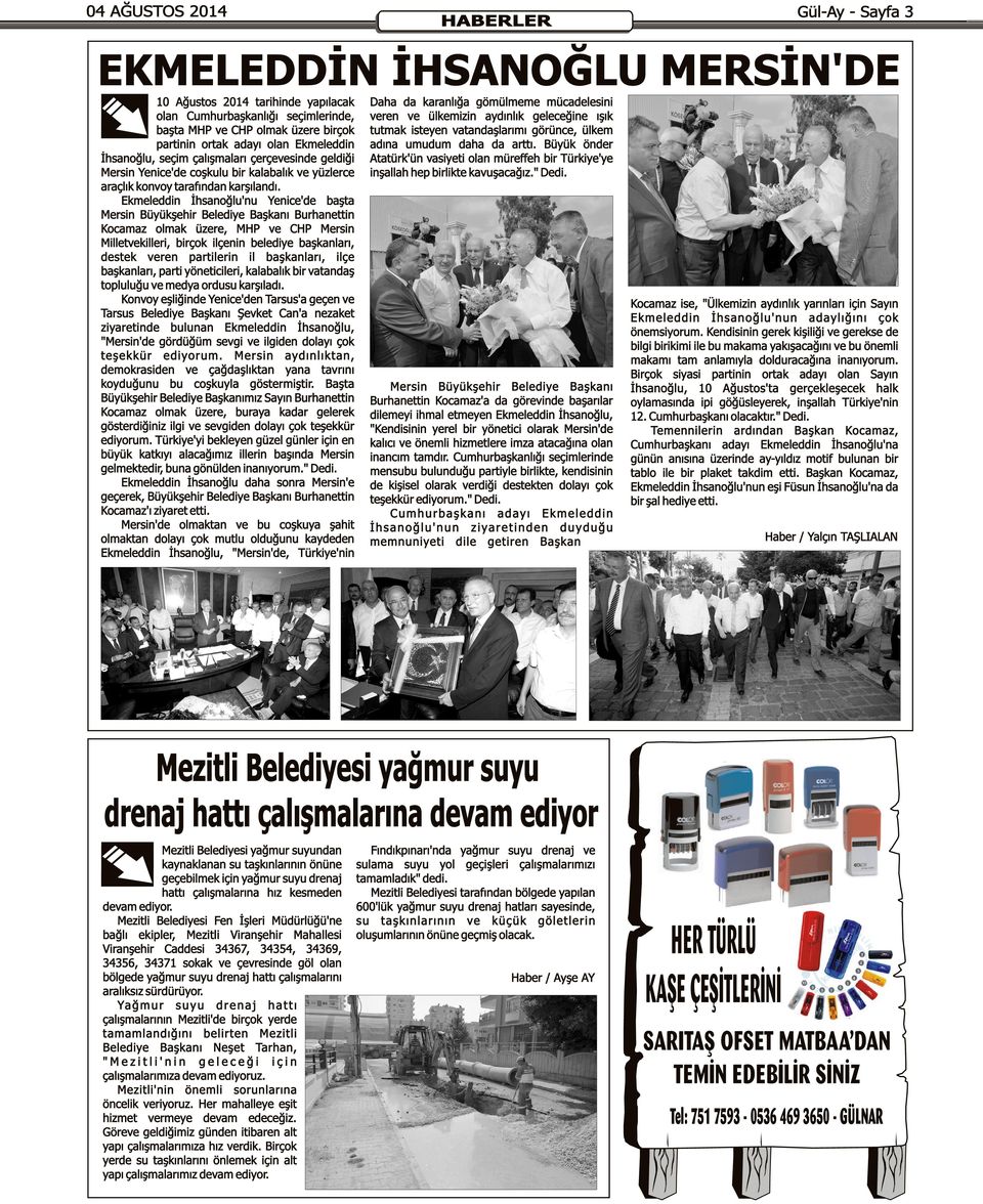 Ekmeleddin İhsanoğlu'nu Yenice'de başta Mersin Büyükşehir Belediye Başkanı Burhanettin Kocamaz olmak üzere, MHP ve CHP Mersin Milletvekilleri, birçok ilçenin belediye başkanları, destek veren