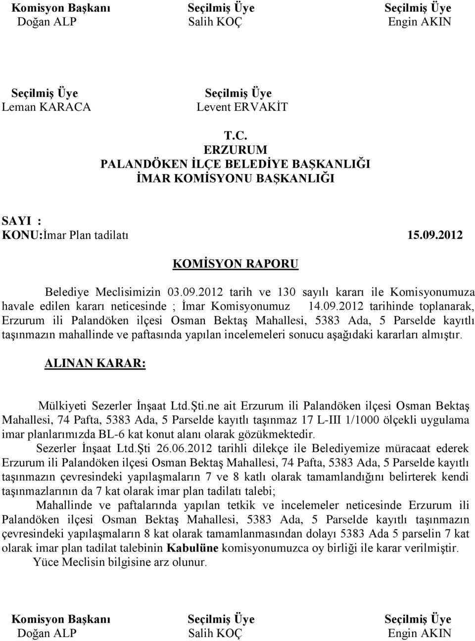 2012 tarih ve 130 sayılı kararı ile Komisyonumuza havale edilen kararı neticesinde ; İmar Komisyonumuz 14.09.