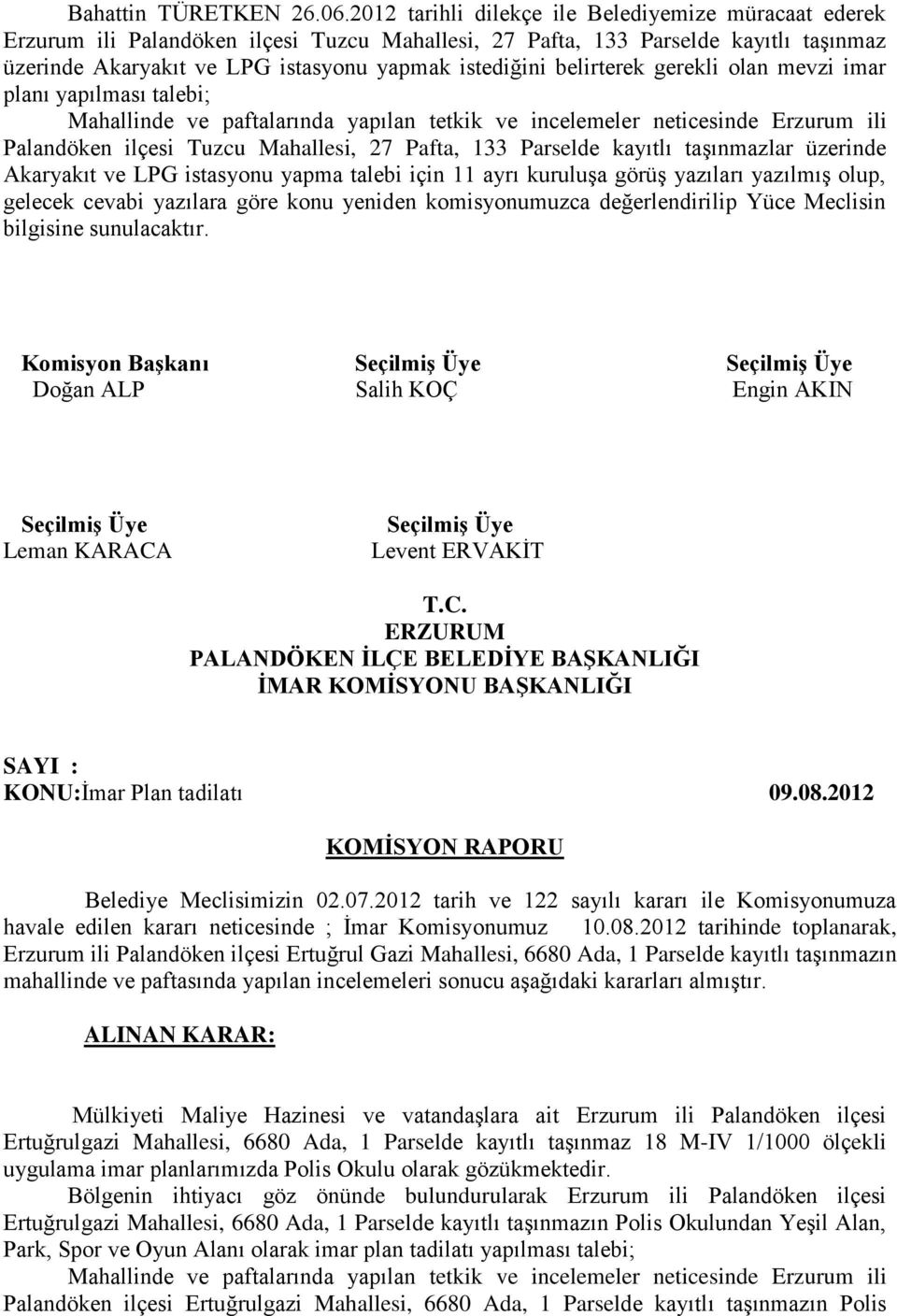 belirterek gerekli olan mevzi imar planı yapılması talebi; Palandöken ilçesi Tuzcu Mahallesi, 27 Pafta, 133 Parselde kayıtlı taşınmazlar üzerinde Akaryakıt ve LPG istasyonu yapma talebi için 11 ayrı