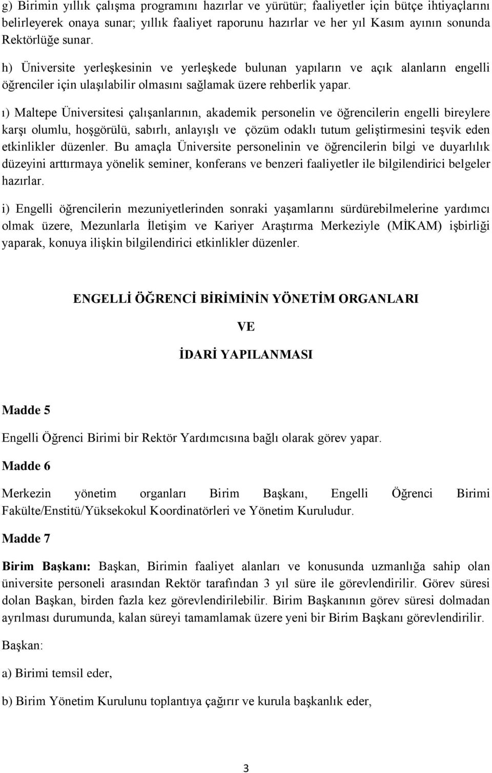 ı) Maltepe Üniversitesi çalışanlarının, akademik personelin ve öğrencilerin engelli bireylere karşı olumlu, hoşgörülü, sabırlı, anlayışlı ve çözüm odaklı tutum geliştirmesini teşvik eden etkinlikler