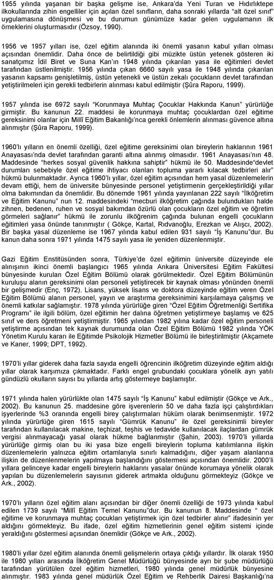 1956 ve 1957 yılları ise, özel eğitim alanında iki önemli yasanın kabul yılları olması açısından önemlidir.