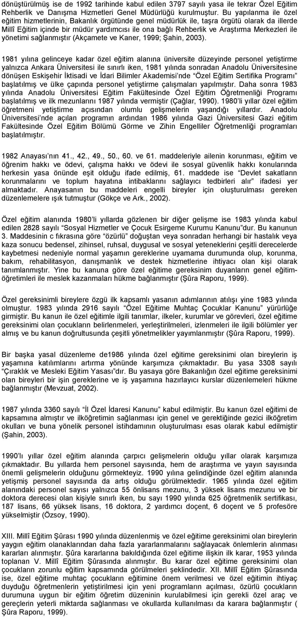 Merkezleri ile yönetimi sağlanmıştır (Akçamete ve Kaner, 1999; Şahin, 2003).