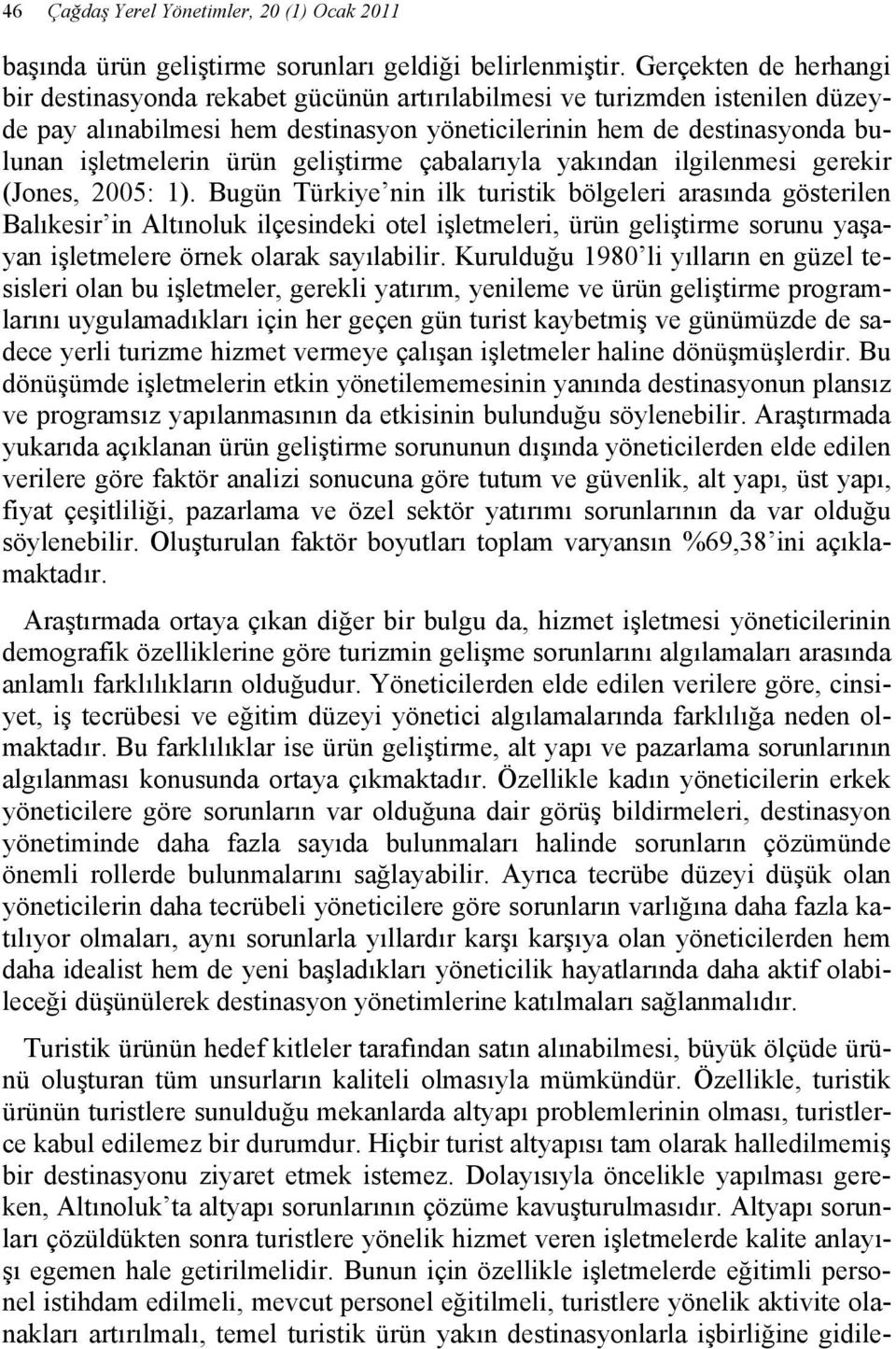 geliştirme çabalarıyla yakından ilgilenmesi gerekir (Jones, 2005: 1).