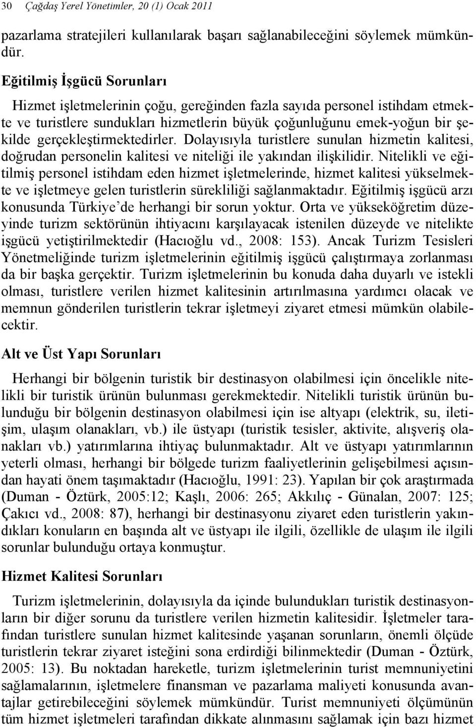 gerçekleştirmektedirler. Dolayısıyla turistlere sunulan hizmetin kalitesi, doğrudan personelin kalitesi ve niteliği ile yakından ilişkilidir.