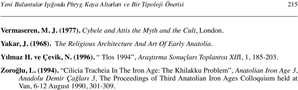 ve Çevik, N. (1996). Tlos 1994, Araştırma Sonuçları Toplantısı XIII, 1, 185-203. Zoroğlu, L. (1994).