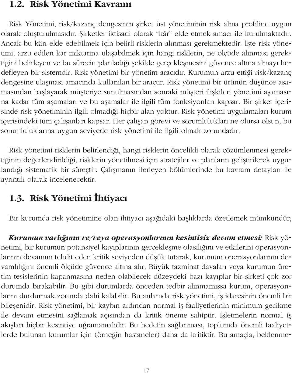 flte risk yönetimi, arzu edilen kâr miktar na ulaflabilmek için hangi risklerin, ne ölçüde al nmas gerekti ini belirleyen ve bu sürecin planlad flekilde gerçekleflmesini güvence alt na almay