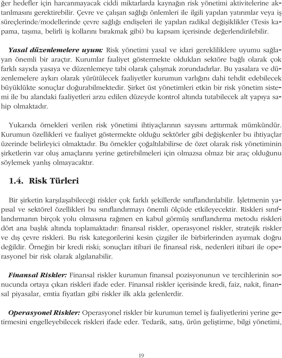 n b rakmak gibi) bu kapsam içerisinde de erlendirilebilir. Yasal düzenlemelere uyum: Risk yönetimi yasal ve idari gerekliliklere uyumu sa layan önemli bir araçt r.