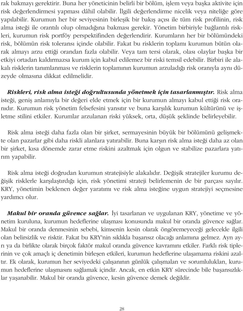 Yönetim birbiriyle ba lant l riskleri, kurumun risk portföy perspektifinden de erlendirir. Kurumlar n her bir bölümündeki risk, bölümün risk tolerans içinde olabilir.