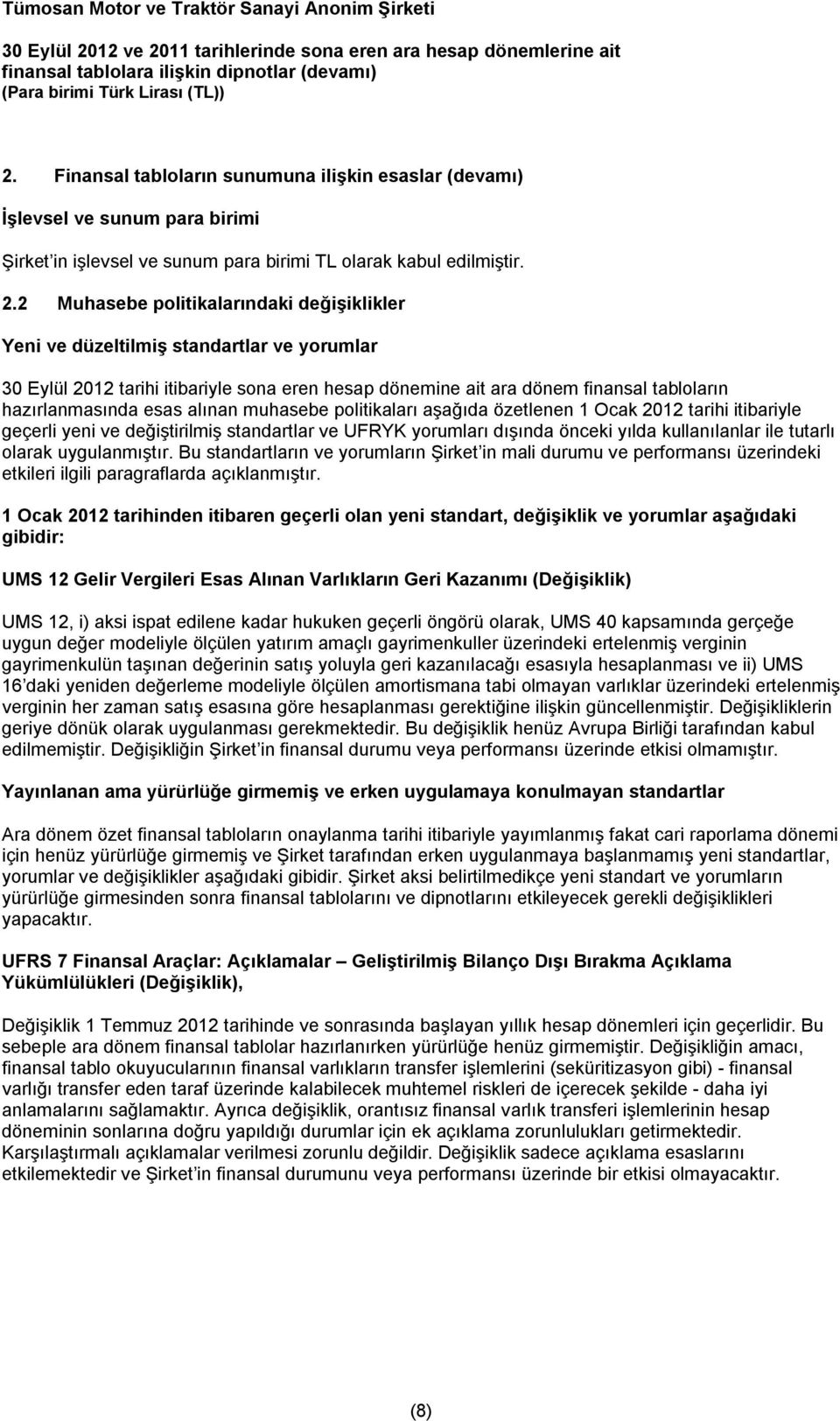 2 Muhasebe politikalarındaki değişiklikler Yeni ve düzeltilmiş standartlar ve yorumlar tarihi itibariyle sona eren hesap dönemine ait ara dönem finansal tabloların hazırlanmasında esas alınan