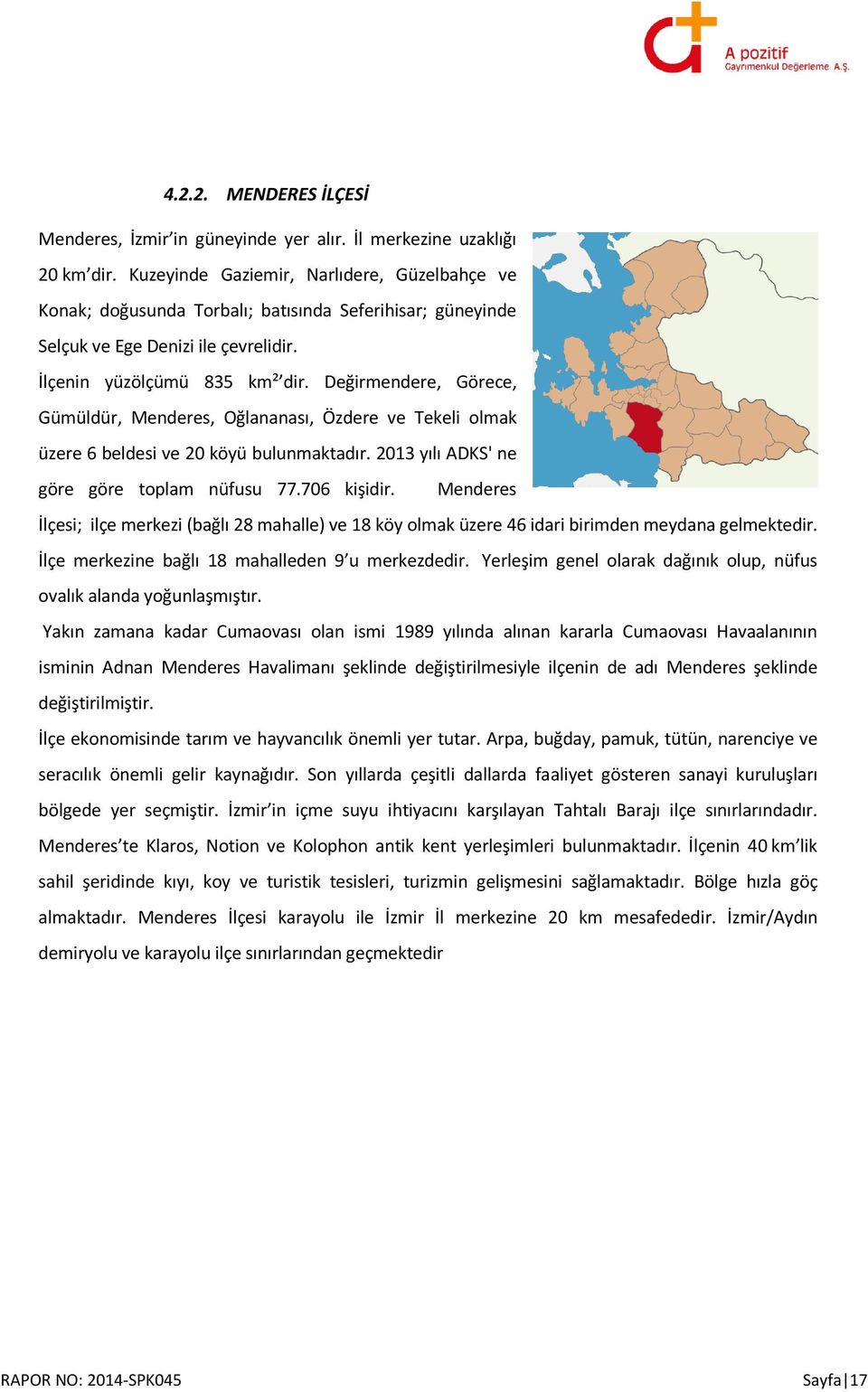 Değirmendere, Görece, Gümüldür, Menderes, Oğlananası, Özdere ve Tekeli olmak üzere 6 beldesi ve 20 köyü bulunmaktadır. 2013 yılı ADKS' ne göre göre toplam nüfusu 77.706 kişidir.