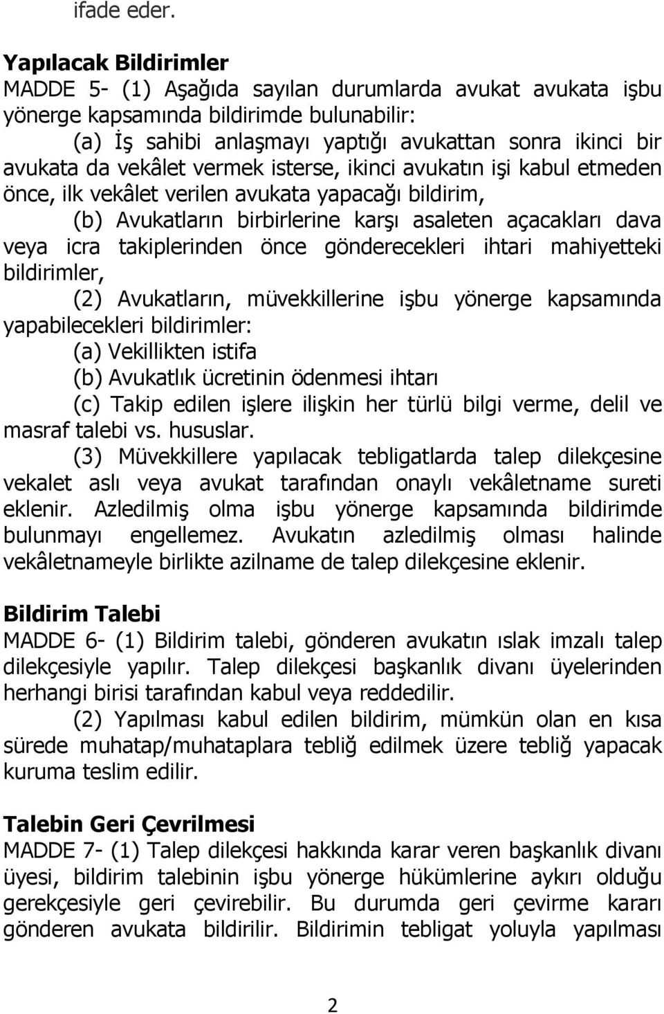 vekâlet vermek isterse, ikinci avukatın işi kabul etmeden önce, ilk vekâlet verilen avukata yapacağı bildirim, (b) Avukatların birbirlerine karşı asaleten açacakları dava veya icra takiplerinden önce