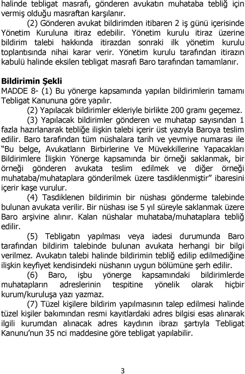 Yönetim kurulu tarafından itirazın kabulü halinde eksilen tebligat masrafı Baro tarafından tamamlanır.