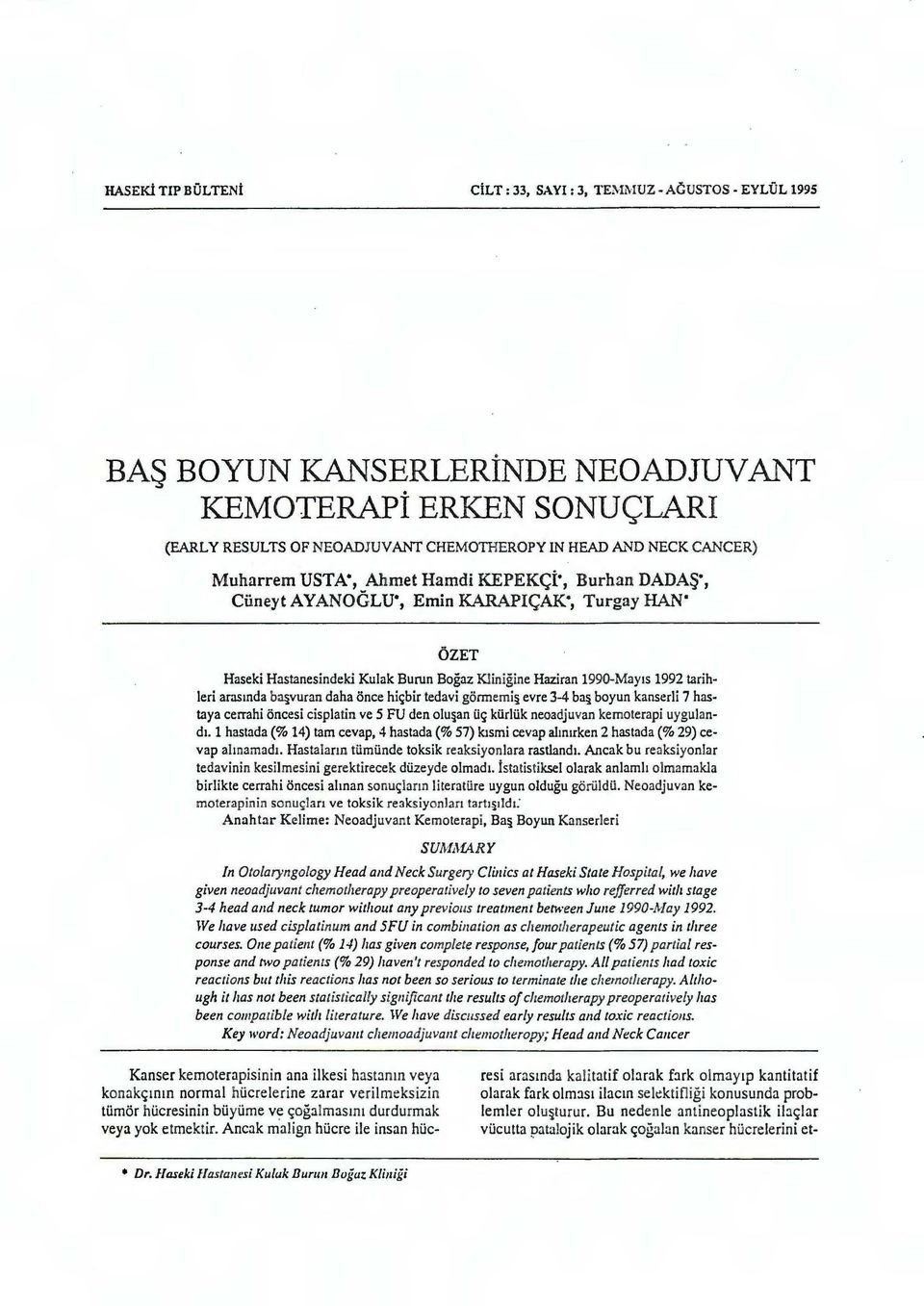 arasında þÿ b a_ vdaha u r a nönce hiçbir tedavi görmemiş evre 3-4 baş boyun kanserli 7 hastaya cerrahi öncesi cisplatin ve 5 FU den oluşan üç kürlük neoadjuvan kemoterapi uygulandı.