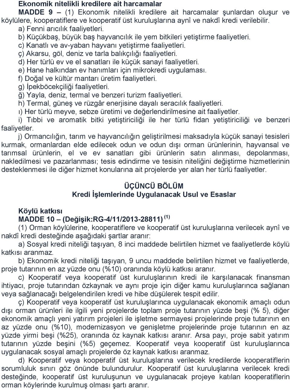 ç) Akarsu, göl, deniz ve tarla balıkçılığı faaliyetleri. d) Her türlü ev ve el sanatları ile küçük sanayi faaliyetleri. e) Hane halkından ev hanımları için mikrokredi uygulaması.