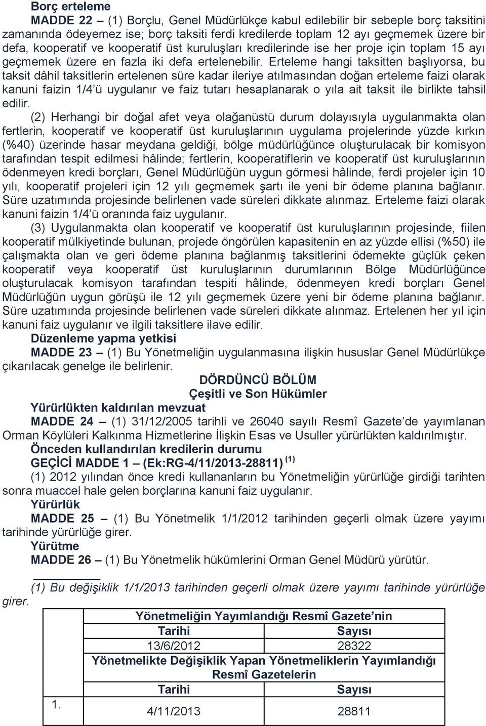 Erteleme hangi taksitten başlıyorsa, bu taksit dâhil taksitlerin ertelenen süre kadar ileriye atılmasından doğan erteleme faizi olarak kanuni faizin 1/4 ü uygulanır ve faiz tutarı hesaplanarak o yıla