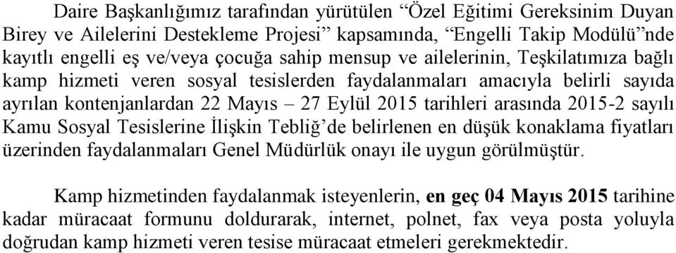 2015-2 sayılı Kamu Sosyal Tesislerine İlişkin Tebliğ de belirlenen en düşük konaklama fiyatları üzerinden faydalanmaları Genel Müdürlük onayı ile uygun görülmüştür.