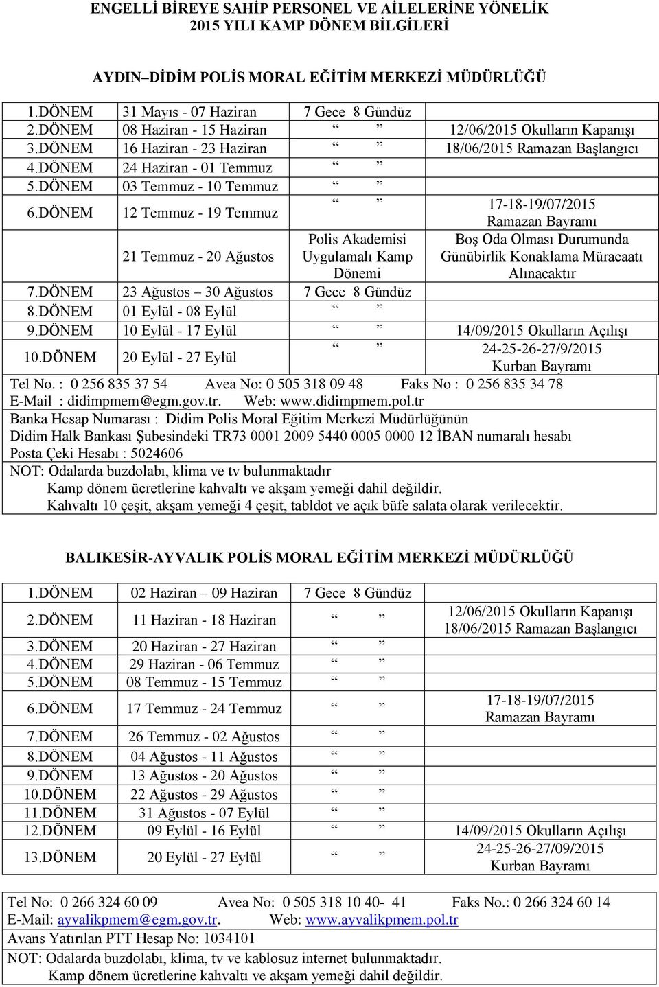 DÖNEM 12 Temmuz - 19 Temmuz 17-18-19/07/2015 Polis Akademisi 21 Temmuz - 20 Ağustos Uygulamalı Kamp Dönemi 7.DÖNEM 23 Ağustos 30 Ağustos 7 Gece 8 Gündüz 8.