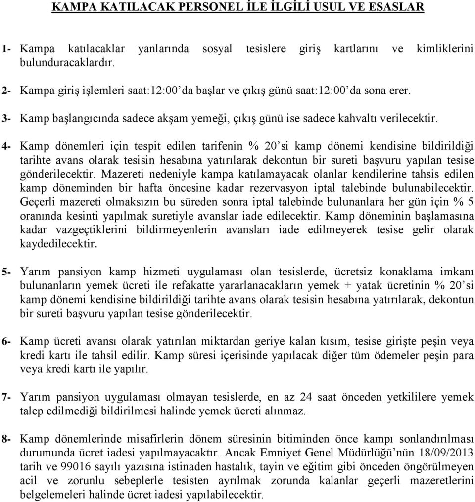 4- Kamp dönemleri için tespit edilen tarifenin % 20 si kamp dönemi kendisine bildirildiği tarihte avans olarak tesisin hesabına yatırılarak dekontun bir sureti başvuru yapılan tesise gönderilecektir.