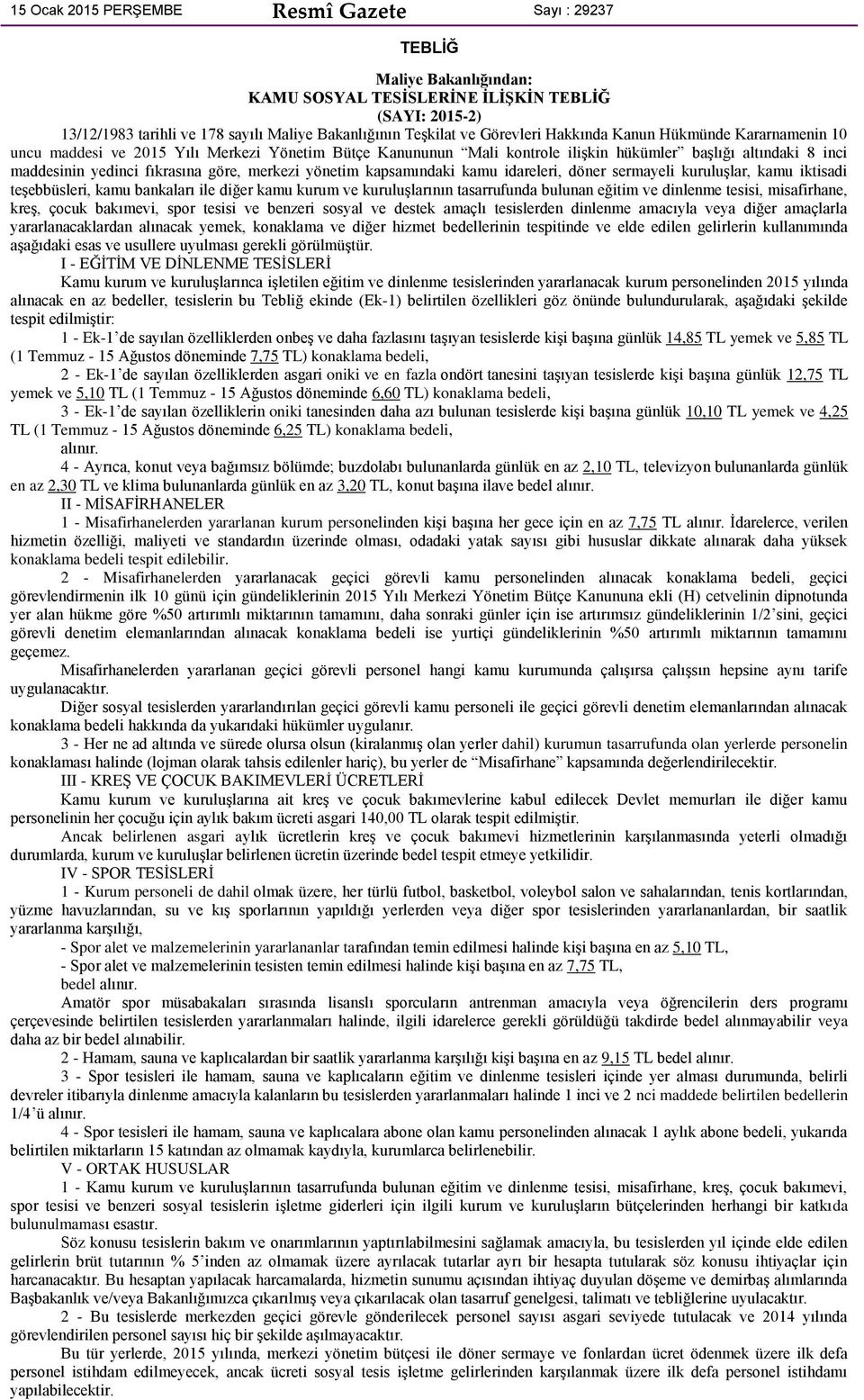 sermayeli kuruluşlar, kamu iktisadi teşebbüsleri, kamu bankaları ile diğer kamu kurum ve kuruluşlarının tasarrufunda bulunan eğitim ve dinlenme tesisi, misafirhane, kreş, çocuk bakımevi, spor tesisi