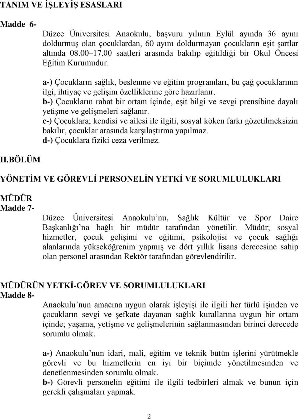 a-) Çocukların sağlık, beslenme ve eğitim programları, bu çağ çocuklarının ilgi, ihtiyaç ve gelişim özelliklerine göre hazırlanır.