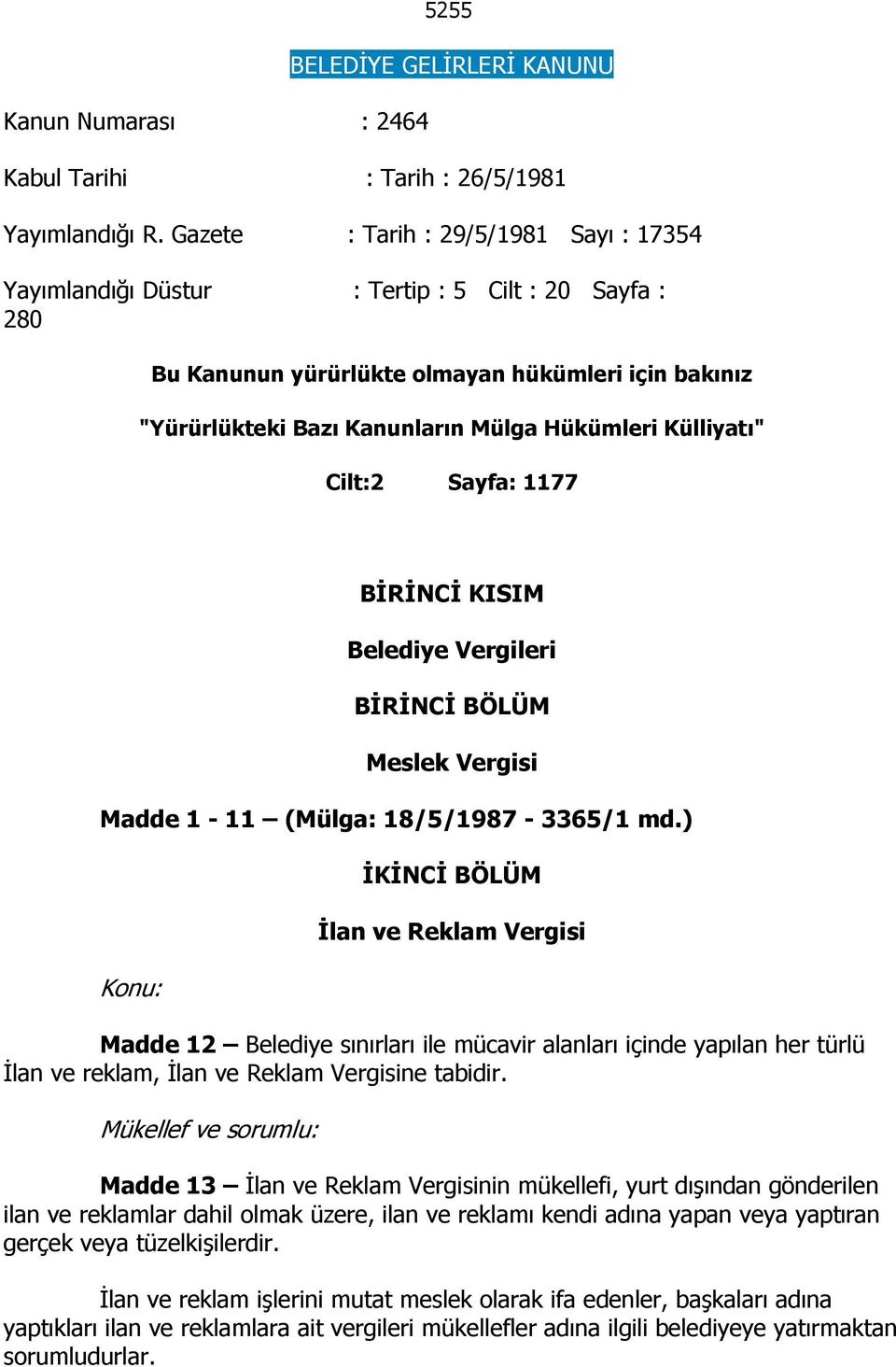 Külliyatı" Cilt:2 Sayfa: 1177 BİRİNCİ KISIM Belediye Vergileri BİRİNCİ BÖLÜM Meslek Vergisi Madde 1-11 (Mülga: 18/5/1987-3365/1 md.