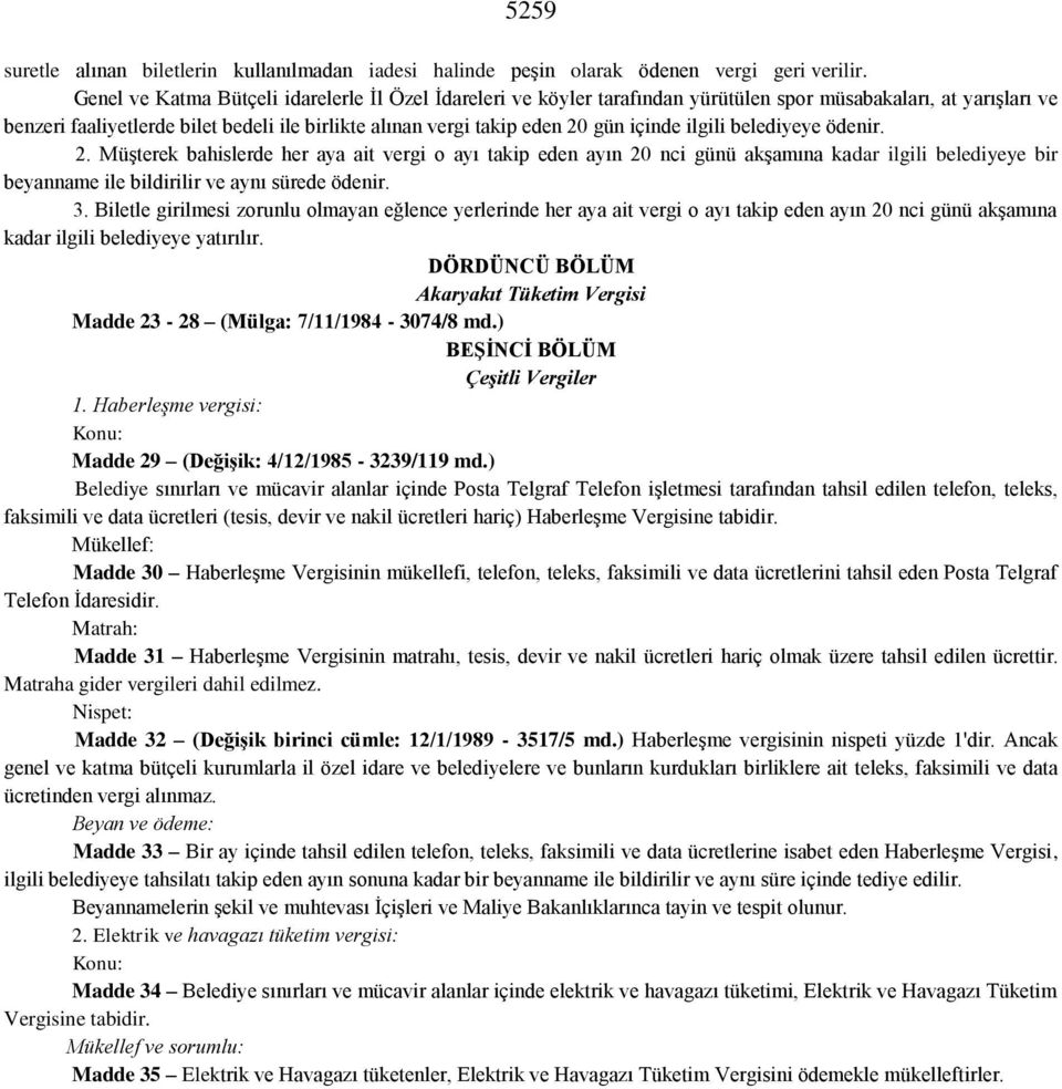 içinde ilgili belediyeye ödenir. 2. Müşterek bahislerde her aya ait vergi o ayı takip eden ayın 20 nci günü akşamına kadar ilgili belediyeye bir beyanname ile bildirilir ve aynı sürede ödenir. 3.