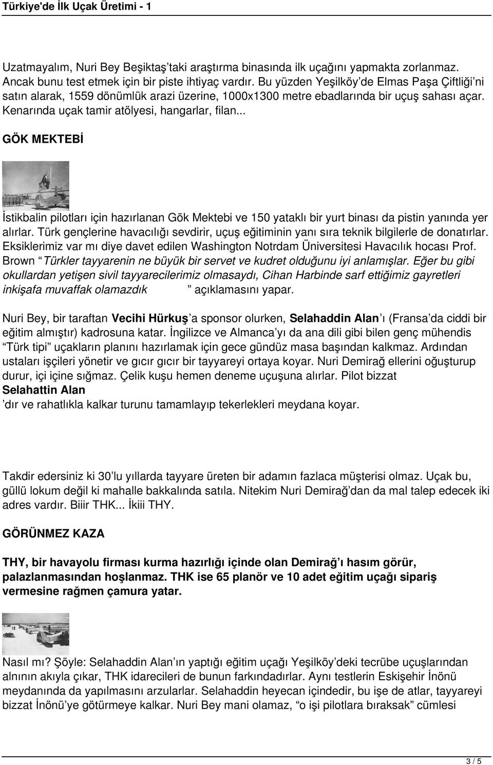 .. GÖK MEKTEBİ İstikbalin pilotları için hazırlanan Gök Mektebi ve 150 yataklı bir yurt binası da pistin yanında yer alırlar.