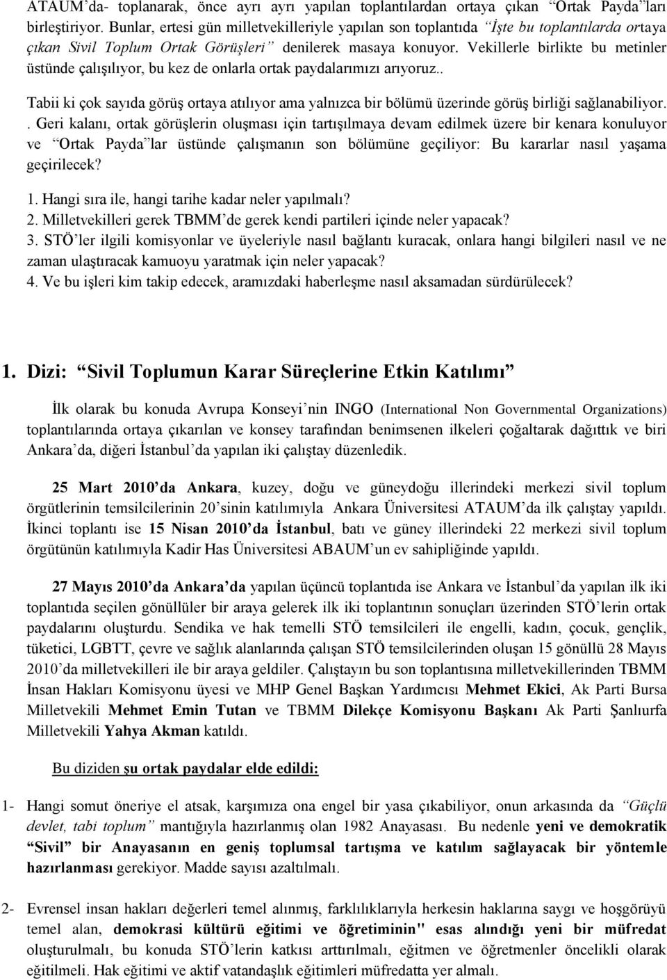 Vekillerle birlikte bu metinler üstünde çalışılıyor, bu kez de onlarla ortak paydalarımızı arıyoruz.