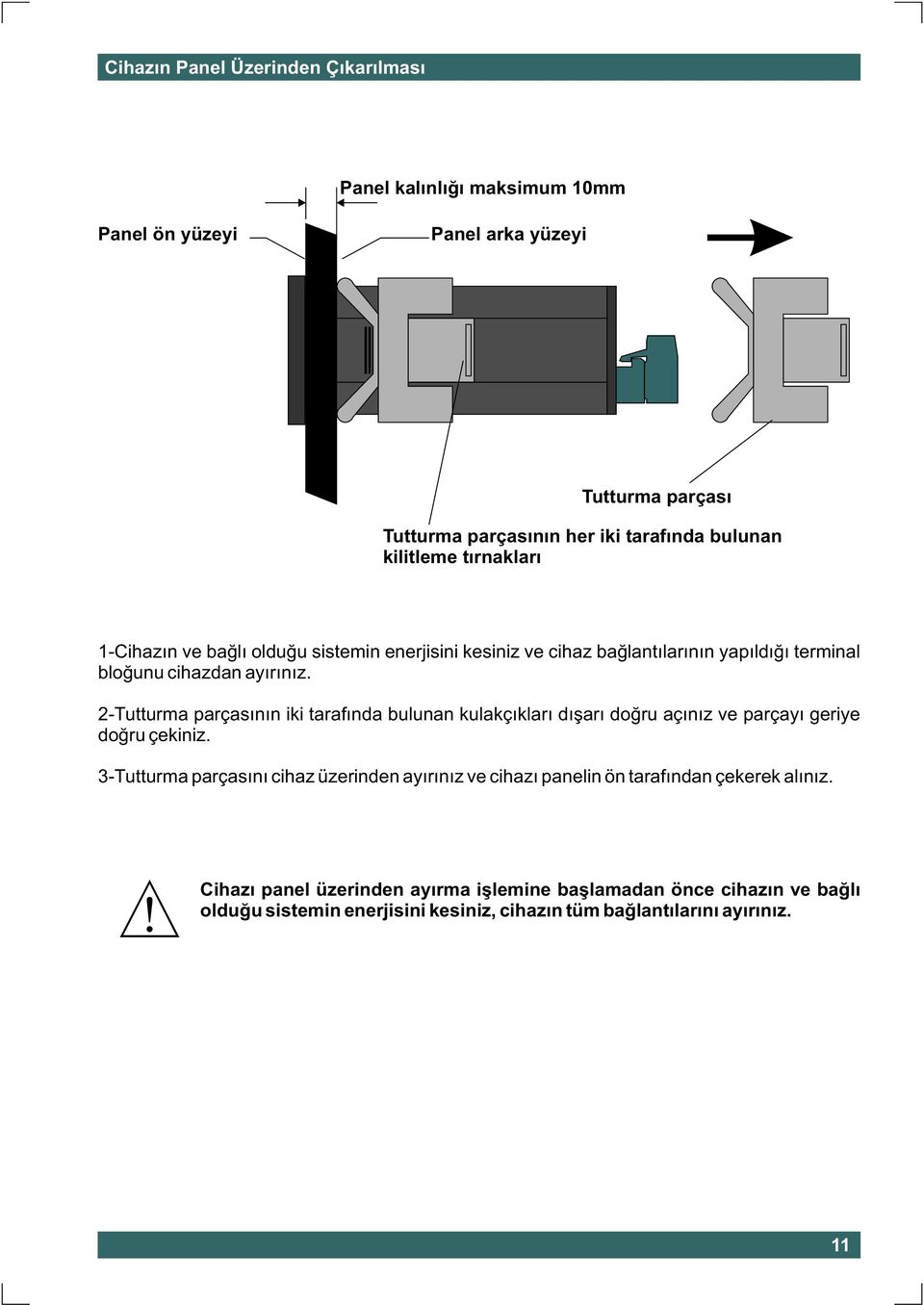 2-Tutturma parçasýnýn iki tarafýnda bulunan kulakçýklarý dýþarý doðru açýnýz ve parçayý geriye doðru çekiniz.