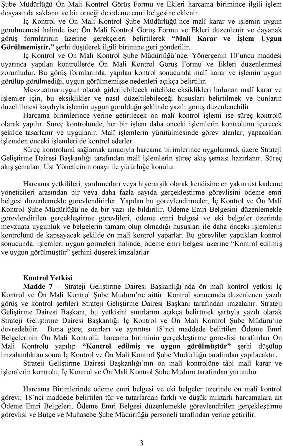 belirtilerek Mali Karar ve İşlem Uygun Görülmemiştir. şerhi düşülerek ilgili birimine geri gönderilir.