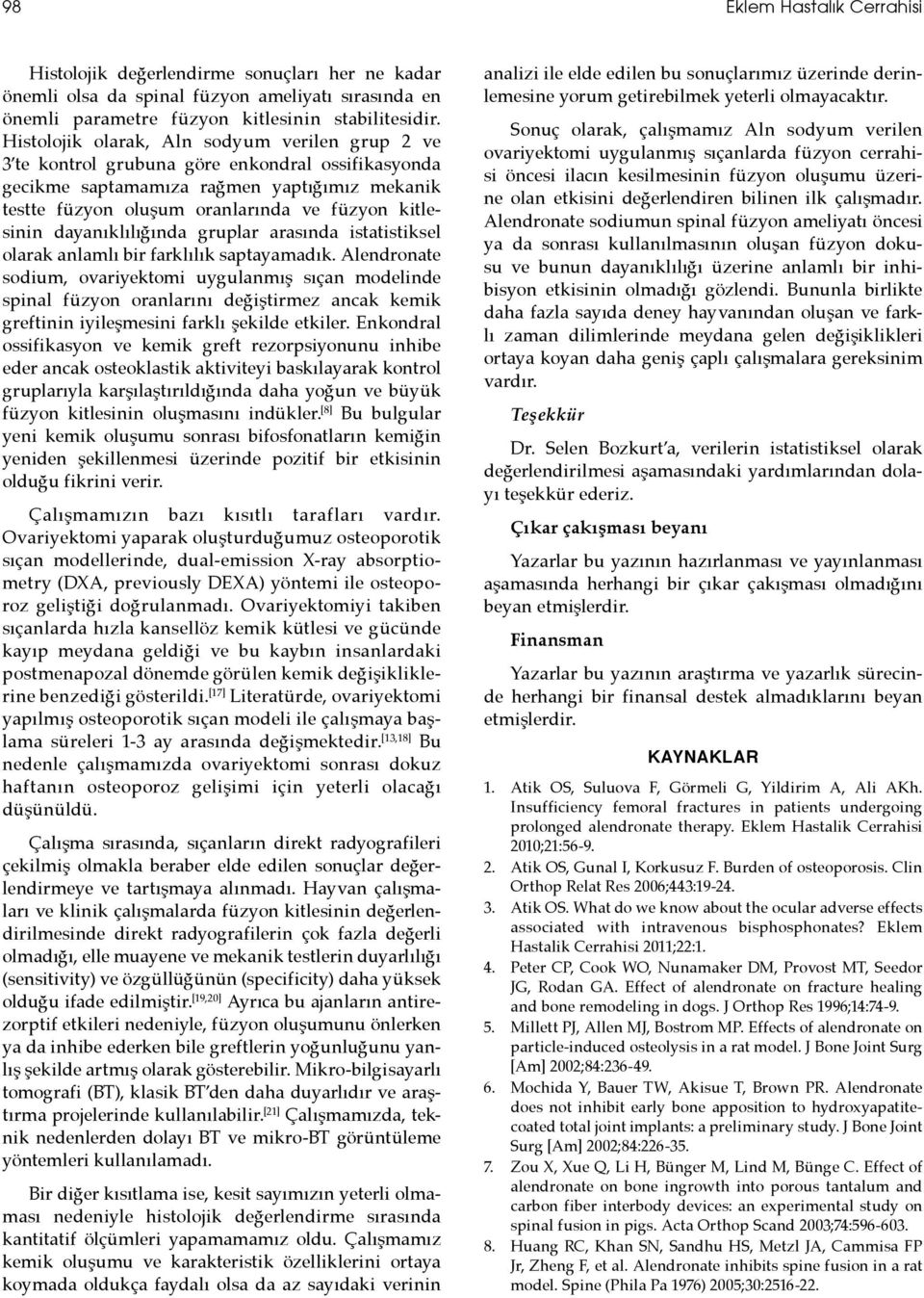 dayanıklılığında gruplar arasında istatistiksel olarak anlamlı bir farklılık saptayamadık.