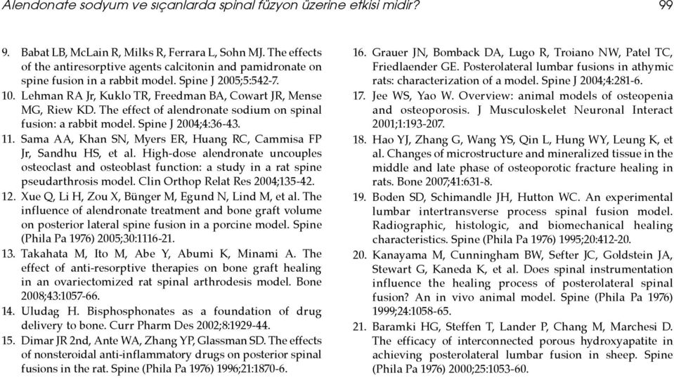 The effect of alendronate sodium on spinal fusion: a rabbit model. Spine J 2004;4:36-43. 11. Sama AA, Khan SN, Myers ER, Huang RC, Cammisa FP Jr, Sandhu HS, et al.