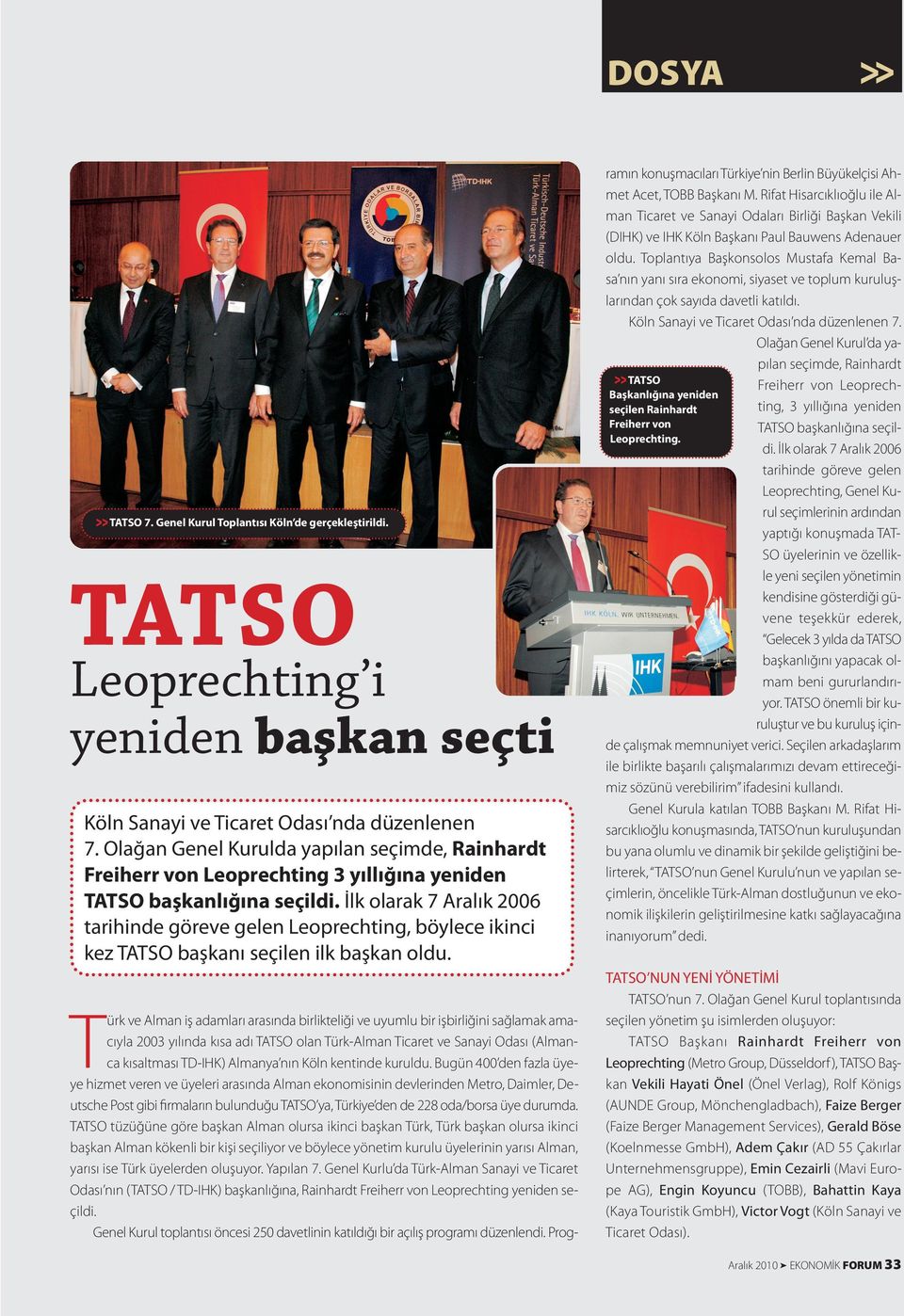 İlk olarak 7 Aralık 2006 tarihinde göreve gelen Leoprechting, böylece ikinci kez ASO başkanı seçilen ilk başkan oldu. ramın konuşmacıları ürkiye nin Berlin Büyükelçisi Ahmet Acet, OBB Başkanı M.