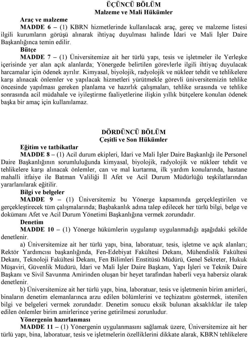 Bütçe MADDE 7 (1) Üniversitemize ait her türlü yapı, tesis ve işletmeler ile Yerleşke içerisinde yer alan açık alanlarda; Yönergede belirtilen görevlerle ilgili ihtiyaç duyulacak harcamalar için