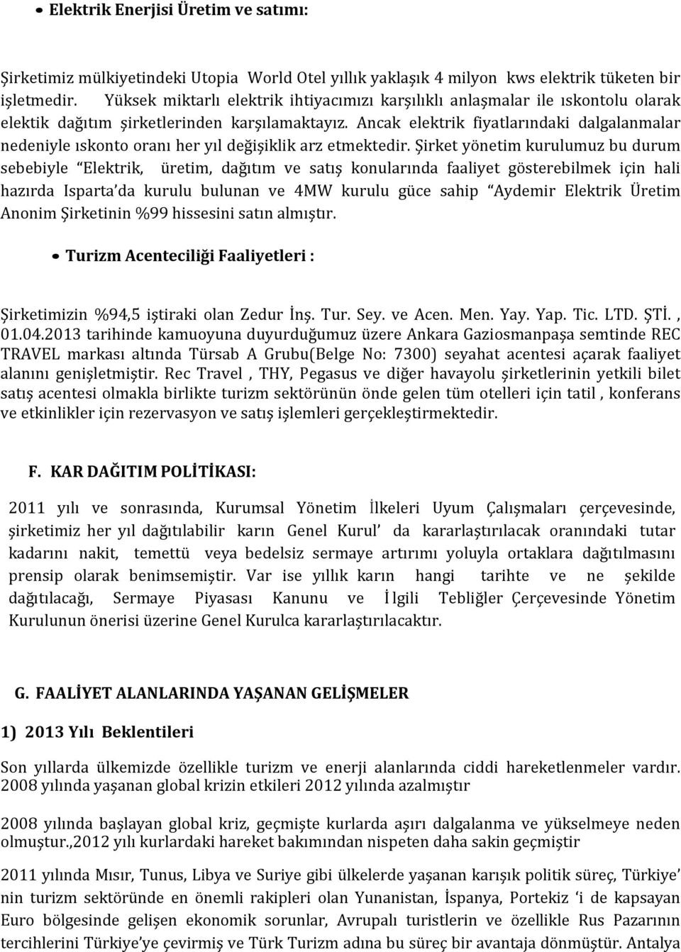 Ancak elektrik fiyatlarındaki dalgalanmalar nedeniyle ıskonto oranı her yıl değişiklik arz etmektedir.