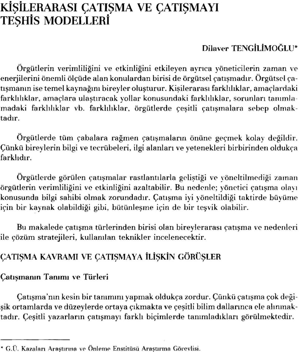 Kşlerarası farklılıklar, amaçlardak farklılıklar, amaçlara ulaştıracak yollar konusundak farklılıklar, sorunları tanımlamadak farklılıklar vb.