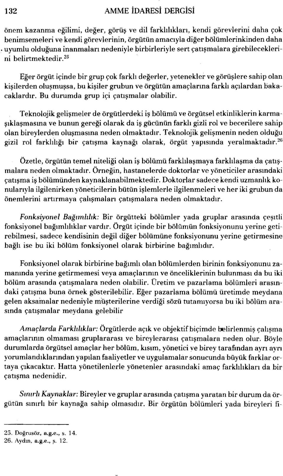 25 Eğer örgüt çnde br grup çok farklı değerler, yetenekler ve görüşlere sahp olan kşlerden oluşmuşsa, bu kşler grubun ve örgütün amaçlarına farklı açılardan bakacaklardır.