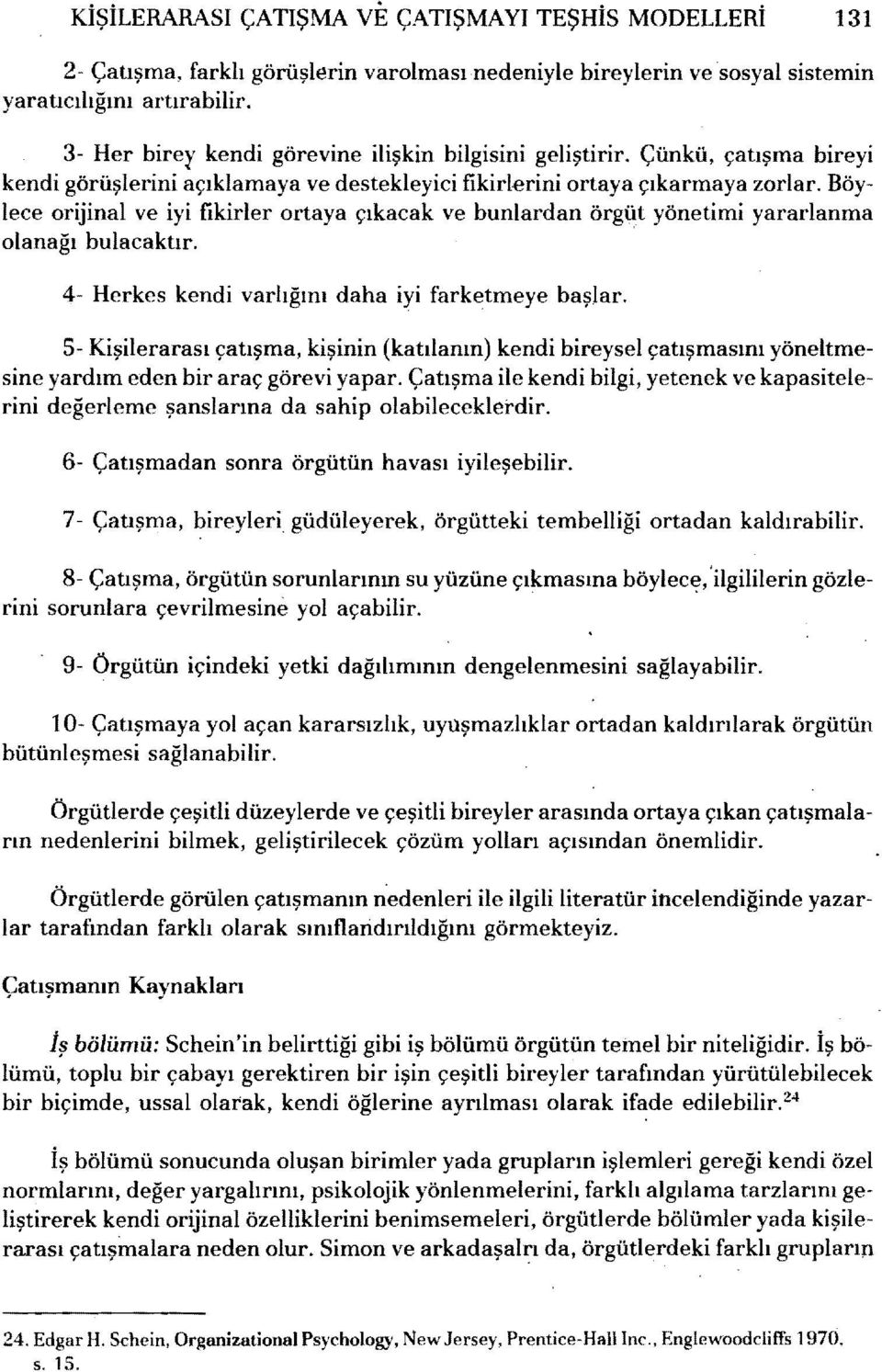 4- Herkes kend varlığını daha y farketmeye başlar. 5- Kşlerarası çatışma, kşnn (katılanın) kend breysel çatışmasını yöneltmesne yardım eden br araç görev yapar.