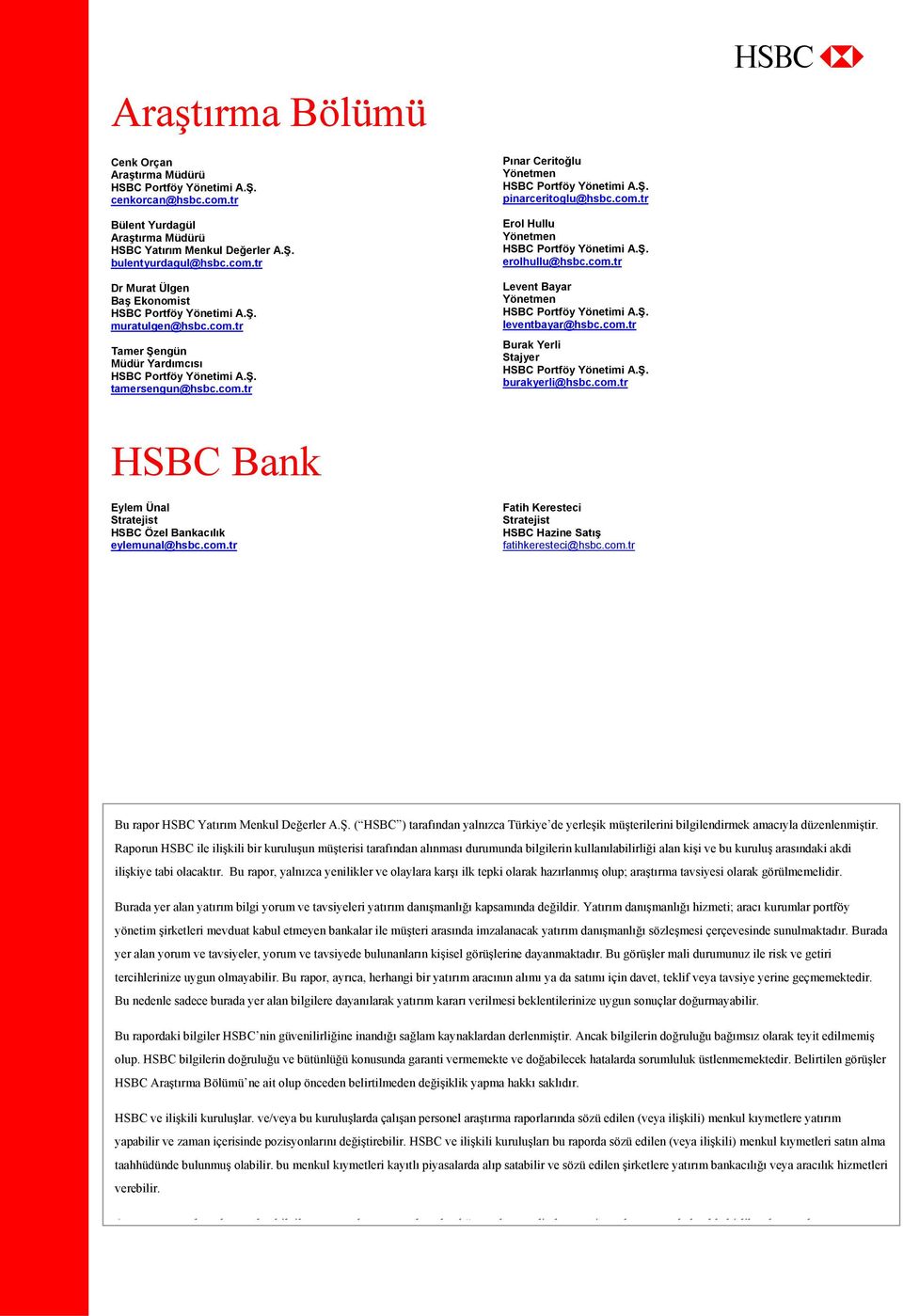 Ş. erolhullu@hsbc.com.tr Levent Bayar Yönetmen HSBC Portföy Yönetimi A.Ş. leventbayar@hsbc.com.tr Burak Yerli Stajyer HSBC Portföy Yönetimi A.Ş. burakyerli@hsbc.com.tr HSBC Bank Eylem Ünal Stratejist HSBC Özel Bankacılık eylemunal@hsbc.