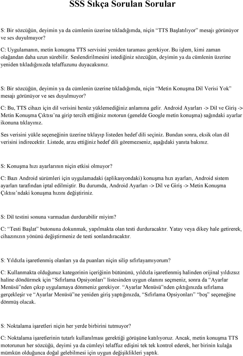 Seslendirilmesini istediğiniz sözcüğün, deyimin ya da cümlenin üzerine yeniden tıkladığınızda telaffuzunu duyacaksınız.